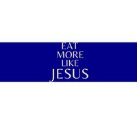 Eat More Like Jesus Premium Bumper Sticker