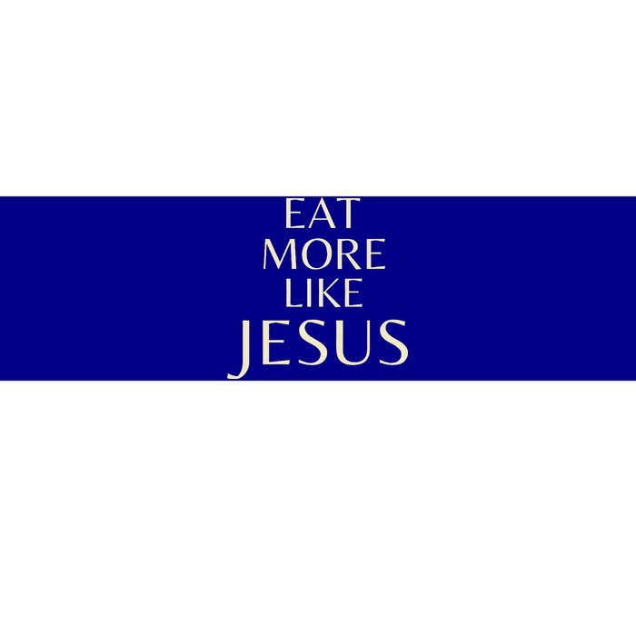 Eat More Like Jesus Premium Bumper Sticker