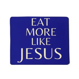 Eat More Like Jesus Premium Mousepad