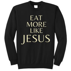 Eat More Like Jesus Sweatshirt