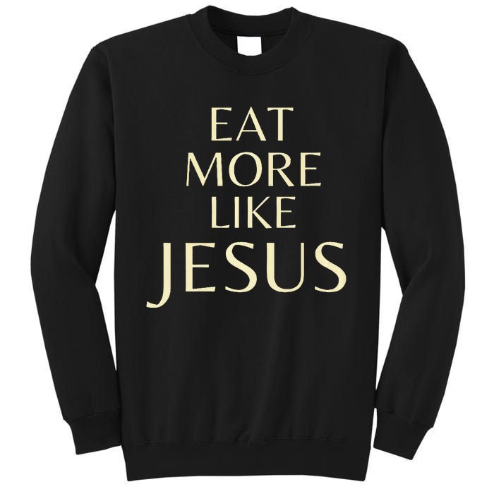 Eat More Like Jesus Sweatshirt