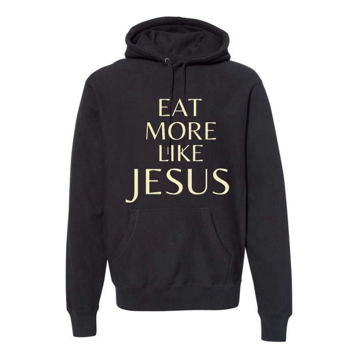 Eat More Like Jesus Premium Hoodie