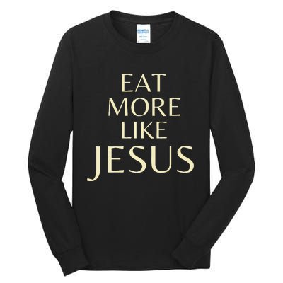 Eat More Like Jesus Tall Long Sleeve T-Shirt