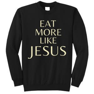 Eat More Like Jesus Tall Sweatshirt