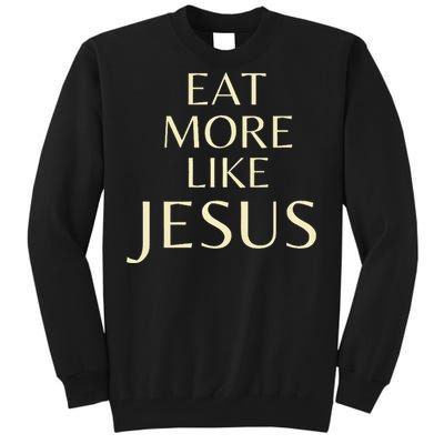 Eat More Like Jesus Tall Sweatshirt