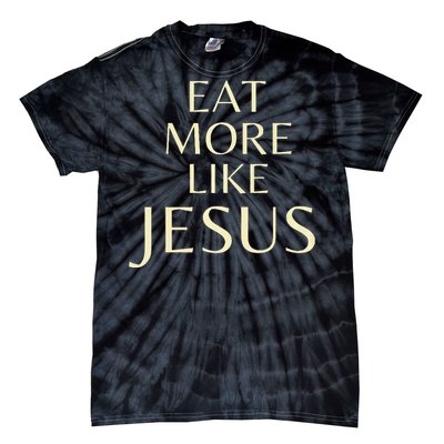 Eat More Like Jesus Tie-Dye T-Shirt