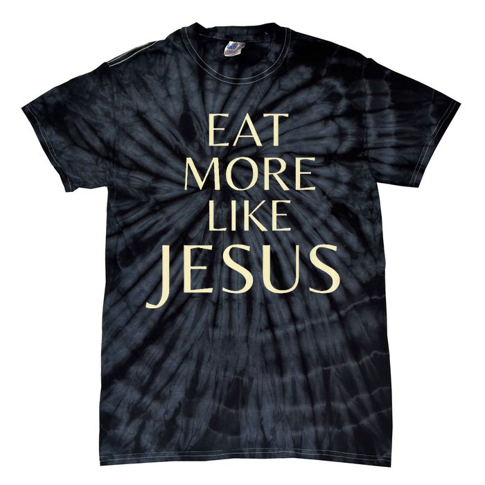 Eat More Like Jesus Tie-Dye T-Shirt