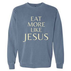 Eat More Like Jesus Garment-Dyed Sweatshirt