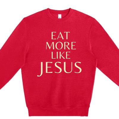 Eat More Like Jesus Premium Crewneck Sweatshirt