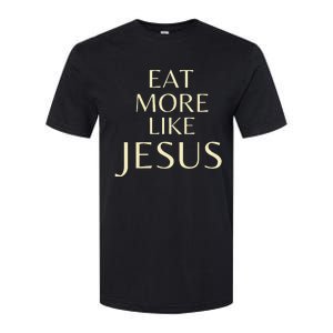 Eat More Like Jesus Softstyle CVC T-Shirt