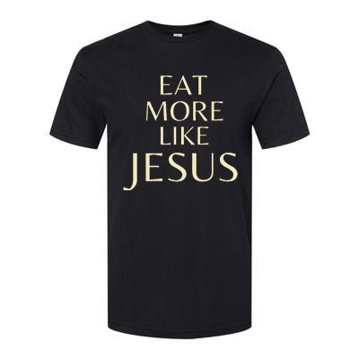 Eat More Like Jesus Softstyle CVC T-Shirt