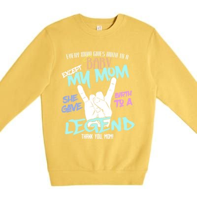 Except My Mom Gave Birth To A Legend Thank You Mom Great Gift Premium Crewneck Sweatshirt