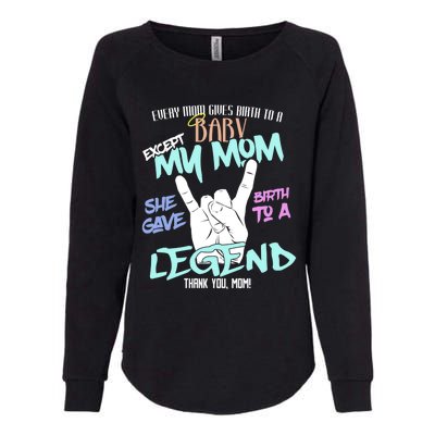 Except My Mom Gave Birth To A Legend Thank You Mom Great Gift Womens California Wash Sweatshirt