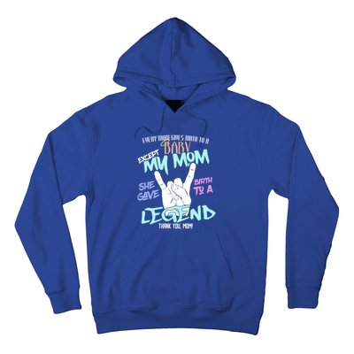 Except My Mom Gave Birth To A Legend Thank You Mom Great Gift Hoodie