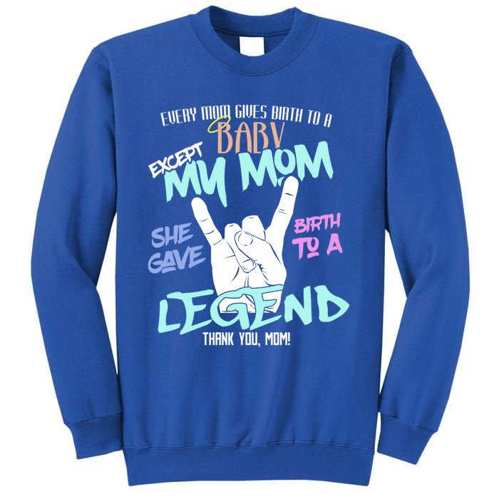 Except My Mom Gave Birth To A Legend Thank You Mom Great Gift Sweatshirt