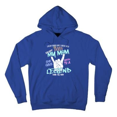 Except My Mom Gave Birth To A Legend Thank You Mom Great Gift Tall Hoodie