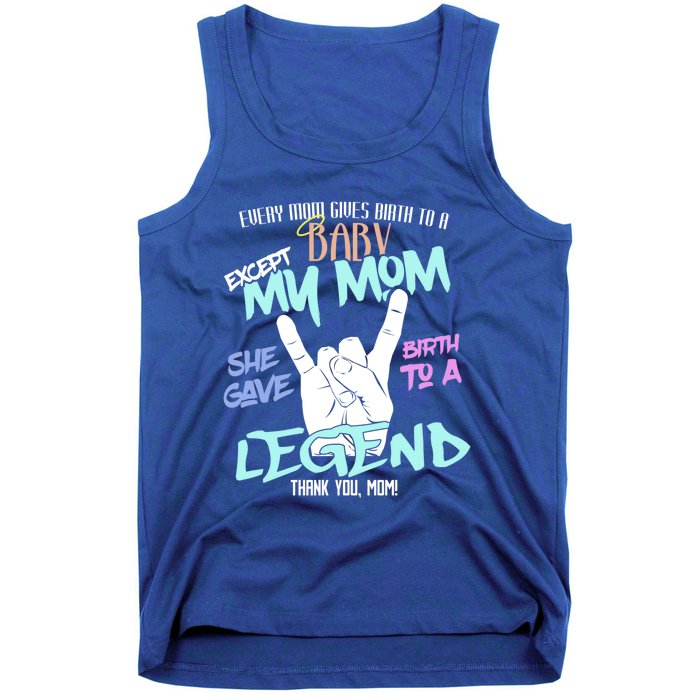 Except My Mom Gave Birth To A Legend Thank You Mom Great Gift Tank Top