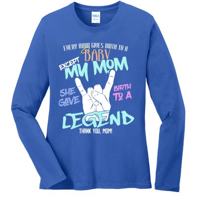 Except My Mom Gave Birth To A Legend Thank You Mom Great Gift Ladies Long Sleeve Shirt