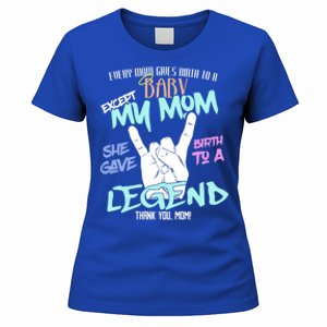 Except My Mom Gave Birth To A Legend Thank You Mom Great Gift Women's T-Shirt