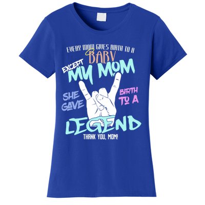 Except My Mom Gave Birth To A Legend Thank You Mom Great Gift Women's T-Shirt