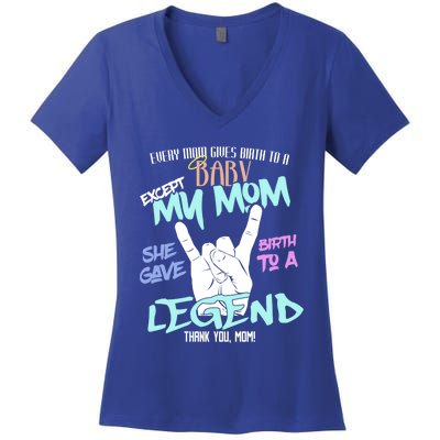 Except My Mom Gave Birth To A Legend Thank You Mom Great Gift Women's V-Neck T-Shirt