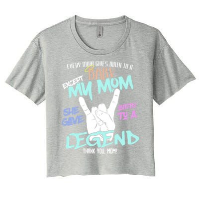 Except My Mom Gave Birth To A Legend Thank You Mom Great Gift Women's Crop Top Tee