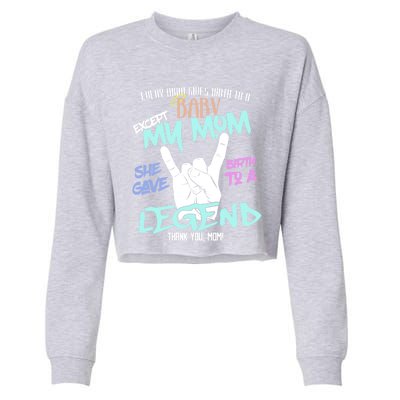 Except My Mom Gave Birth To A Legend Thank You Mom Great Gift Cropped Pullover Crew