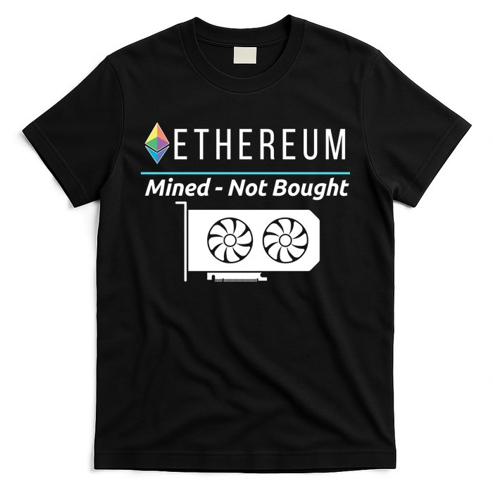 Ethereum Mined Not Bought GPU Mining Rigs ETH Crypto Miner T-Shirt