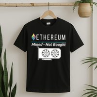 Ethereum Mined Not Bought GPU Mining Rigs ETH Crypto Miner T-Shirt