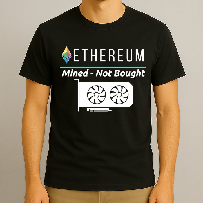 Ethereum Mined Not Bought GPU Mining Rigs ETH Crypto Miner T-Shirt