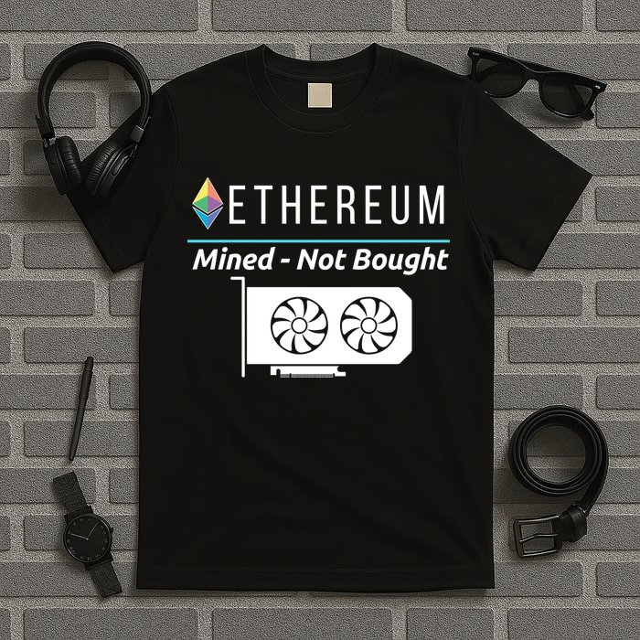 Ethereum Mined Not Bought GPU Mining Rigs ETH Crypto Miner T-Shirt
