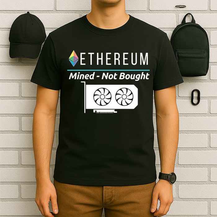 Ethereum Mined Not Bought GPU Mining Rigs ETH Crypto Miner T-Shirt