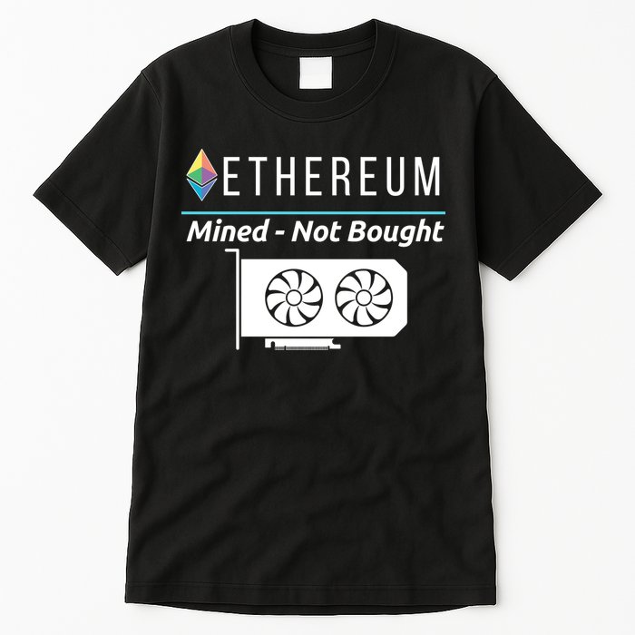 Ethereum Mined Not Bought GPU Mining Rigs ETH Crypto Miner Tall T-Shirt