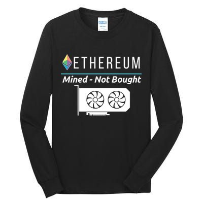 Ethereum Mined Not Bought GPU Mining Rigs ETH Crypto Miner Tall Long Sleeve T-Shirt