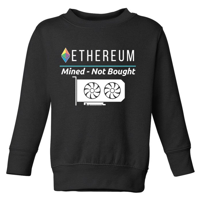 Ethereum Mined Not Bought GPU Mining Rigs ETH Crypto Miner Toddler Sweatshirt
