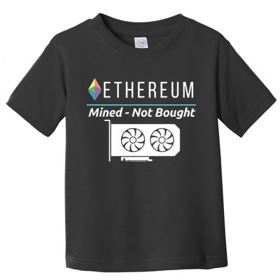 Ethereum Mined Not Bought GPU Mining Rigs ETH Crypto Miner Toddler T-Shirt