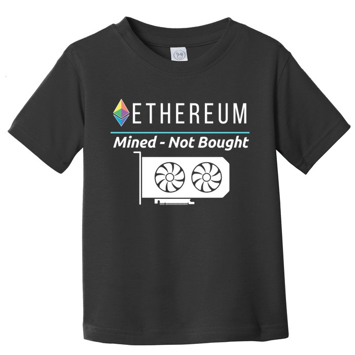 Ethereum Mined Not Bought GPU Mining Rigs ETH Crypto Miner Toddler T-Shirt