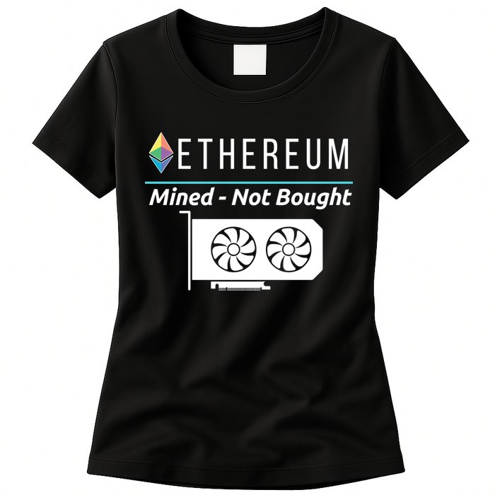 Ethereum Mined Not Bought GPU Mining Rigs ETH Crypto Miner Womens T-Shirt