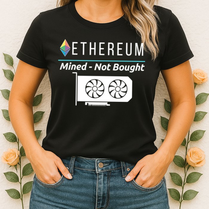 Ethereum Mined Not Bought GPU Mining Rigs ETH Crypto Miner Womens T-Shirt