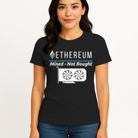Ethereum Mined Not Bought GPU Mining Rigs ETH Crypto Miner Womens T-Shirt