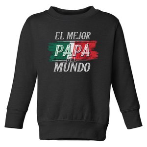 El Mejor Papa Del Mundo Mexican Flag Mexican Dad Toddler Sweatshirt