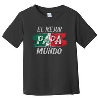 El Mejor Papa Del Mundo Mexican Flag Mexican Dad Toddler T-Shirt