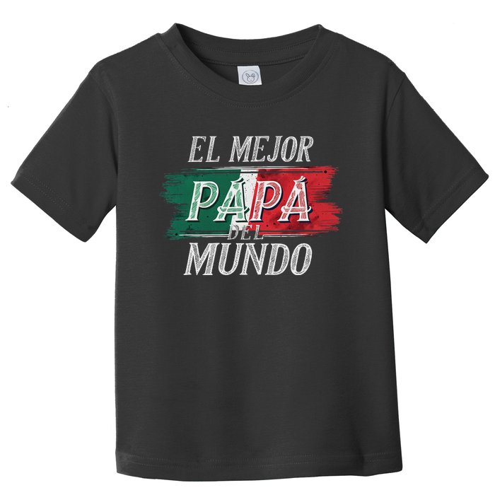 El Mejor Papa Del Mundo Mexican Flag Mexican Dad Toddler T-Shirt