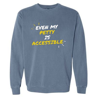 Even My Petty Is Disability Accessible Garment-Dyed Sweatshirt