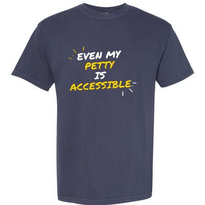 Even My Petty Is Disability Accessible Garment-Dyed Heavyweight T-Shirt