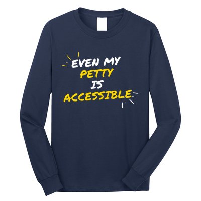 Even My Petty Is Disability Accessible Long Sleeve Shirt