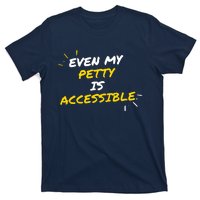 Even My Petty Is Disability Accessible T-Shirt