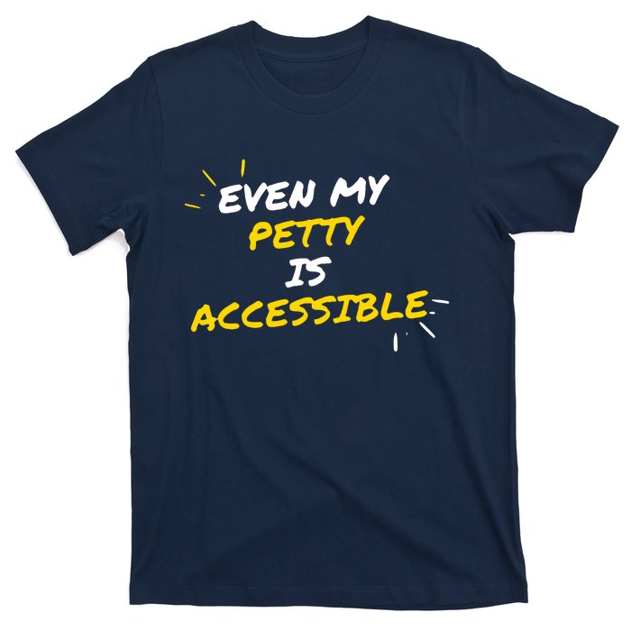 Even My Petty Is Disability Accessible T-Shirt