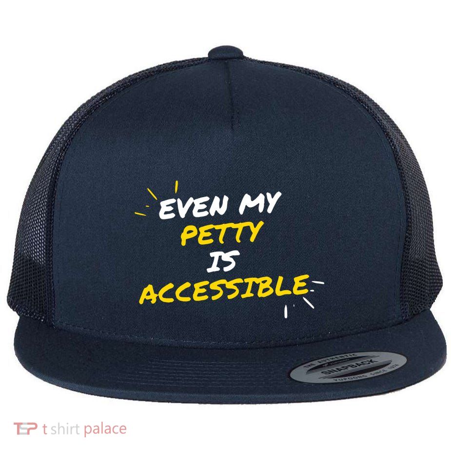 Even My Petty Is Disability Accessible Flatbill Hat