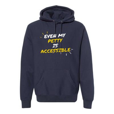 Even My Petty Is Disability Accessible Premium Hoodie